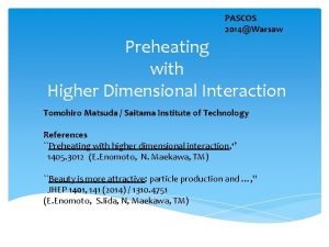 PASCOS 2014Warsaw Preheating with Higher Dimensional Interaction Tomohiro