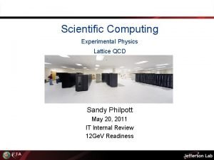 Scientific Computing Experimental Physics Lattice QCD Sandy Philpott