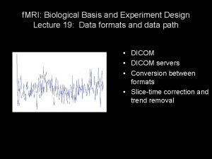 f MRI Biological Basis and Experiment Design Lecture