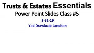 Trusts Estates Essentials Power Point Slides Class 5