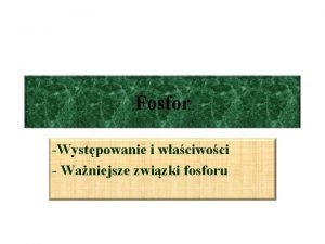 Fosfor Wystpowanie i waciwoci Waniejsze zwizki fosforu Wystpowanie