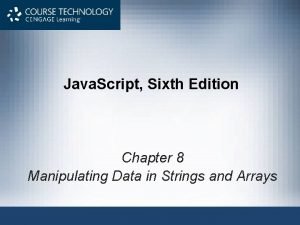 Java Script Sixth Edition Chapter 8 Manipulating Data