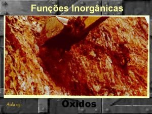 Funes Inorgnicas Aula 03 xidos xidos So compostos