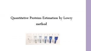 Quantitative Proteins Estimation by Lowry method Protein Estimation