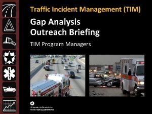 Traffic Incident Management TIM Gap Analysis Outreach Briefing