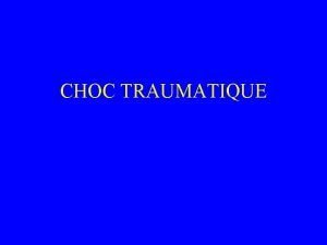 CHOC TRAUMATIQUE Mcanisme Dsquilibre circulatoire secondaire masse sanguine