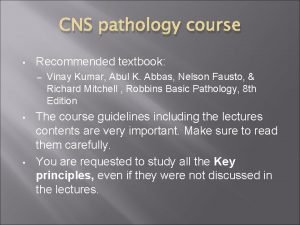 CNS pathology course Recommended textbook Vinay Kumar Abul