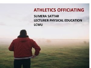 ATHLETICS OFFICIATING SUMERA SATTAR LECTURER PHYSICAL EDUCATION LCWU