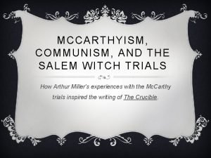 MCCARTHYISM COMMUNISM AND THE SALEM WITCH TRIALS How