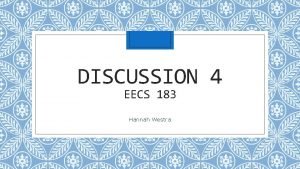 DISCUSSION 4 EECS 183 Hannah Westra Upcoming Deadlines