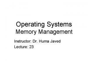 Operating Systems Memory Management Instructor Dr Huma Javed