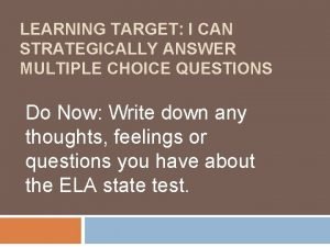 LEARNING TARGET I CAN STRATEGICALLY ANSWER MULTIPLE CHOICE
