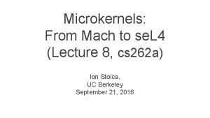 Microkernels From Mach to se L 4 Lecture