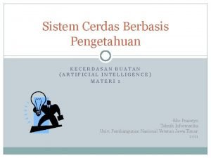 Sistem Cerdas Berbasis Pengetahuan KECERDASAN BUATAN ARTIFICIAL INTELLIGENCE