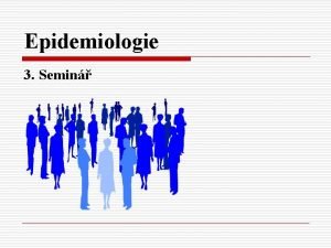 Epidemiologie 3 Semin Epidemiologie podle definice WHO se