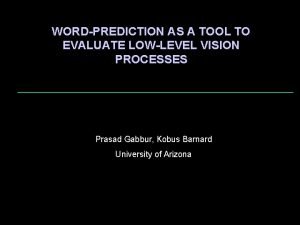 WORDPREDICTION AS A TOOL TO EVALUATE LOWLEVEL VISION