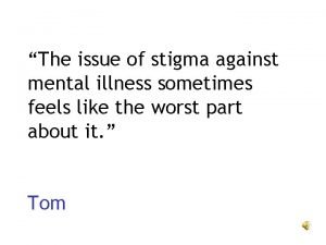 The issue of stigma against mental illness sometimes