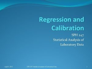 Regression and Calibration SPH 247 Statistical Analysis of