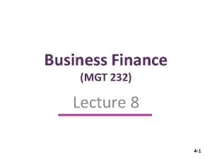 Business Finance MGT 232 Lecture 8 4 1