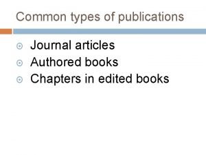 Common types of publications Journal articles Authored books