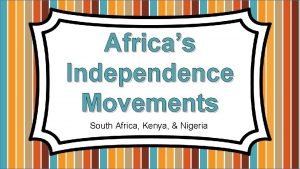 Africas Independence Movements South Africa Kenya Nigeria Nationalism