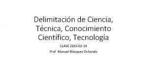 Delimitacin de Ciencia Tcnica Conocimiento Cientfico Tecnologa CLASE