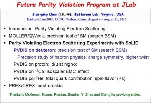 Future Parity Violation Program at JLab Jianping Chen