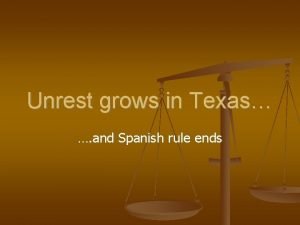 Unrest grows in Texas and Spanish rule ends