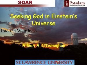 Seeking God in Einsteins Universe Into the Weirdness