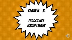 Clase n 3 Fracciones equivalentes 1 Objetivo identificar