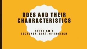 ODES AND THEIR CHAHRACTERISTICS RAHAT AMIN LECTURER DEPT