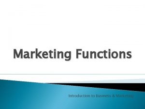 Marketing Functions Introduction to Business Marketing Review from