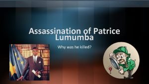 Assassination of Patrice Lumumba Why was he killed