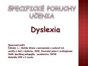 PECIFICK PORUCHY UENIA Dyslexia Spracovan poda elinsk L