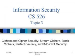Information Security CS 526 Topic 3 Ciphers and