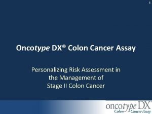 1 Oncotype DX Colon Cancer Assay Personalizing Risk