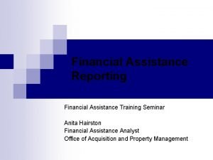 Financial Assistance Reporting Financial Assistance Training Seminar Anita