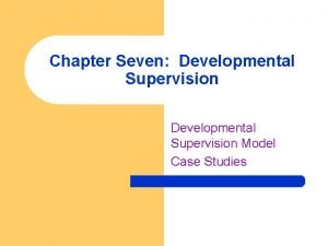 Chapter Seven Developmental Supervision Model Case Studies Glickmans