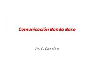 Comunicacin Banda Base Pr F Cancino Introduccin Transmitir