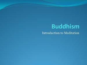 Buddhism Introduction to Meditation Meditation Meditation is NOT