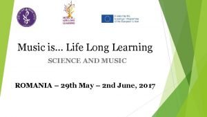 Music is Life Long Learning SCIENCE AND MUSIC