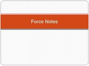 Force Notes Force A force is a push