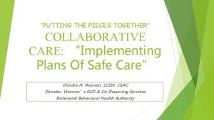 PUTTING THE PIECES TOGETHER COLLABORATIVE CARE Implementing Plans