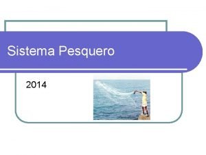 Sistema Pesquero 2014 Pesca l Es la captura