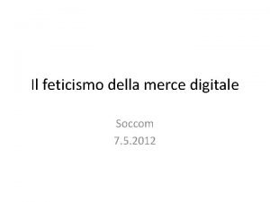 Il feticismo della merce digitale Soccom 7 5