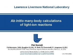 Lawrence Livermore National Laboratory Ab initio manybody calculations