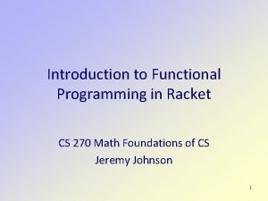 Introduction to Functional Programming in Racket CS 270
