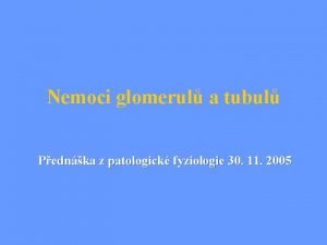 Nemoci glomerul a tubul Pednka z patologick fyziologie