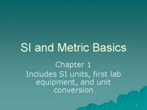 SI and Metric Basics Chapter 1 Includes SI