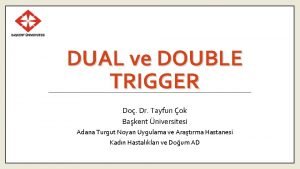 DUAL ve DOUBLE TRIGGER Do Dr Tayfun ok
